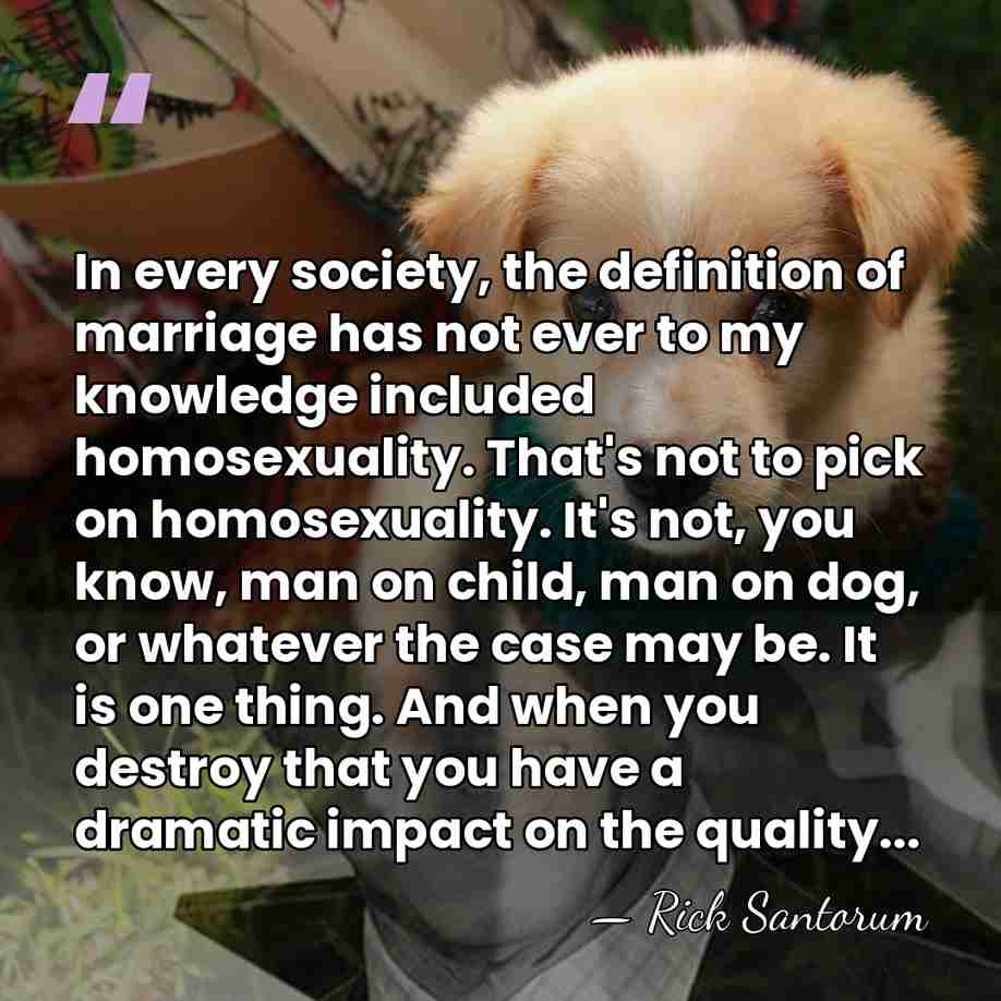 In every society, the definition of marriage has not ever to my&hellip; - Rick Santorum