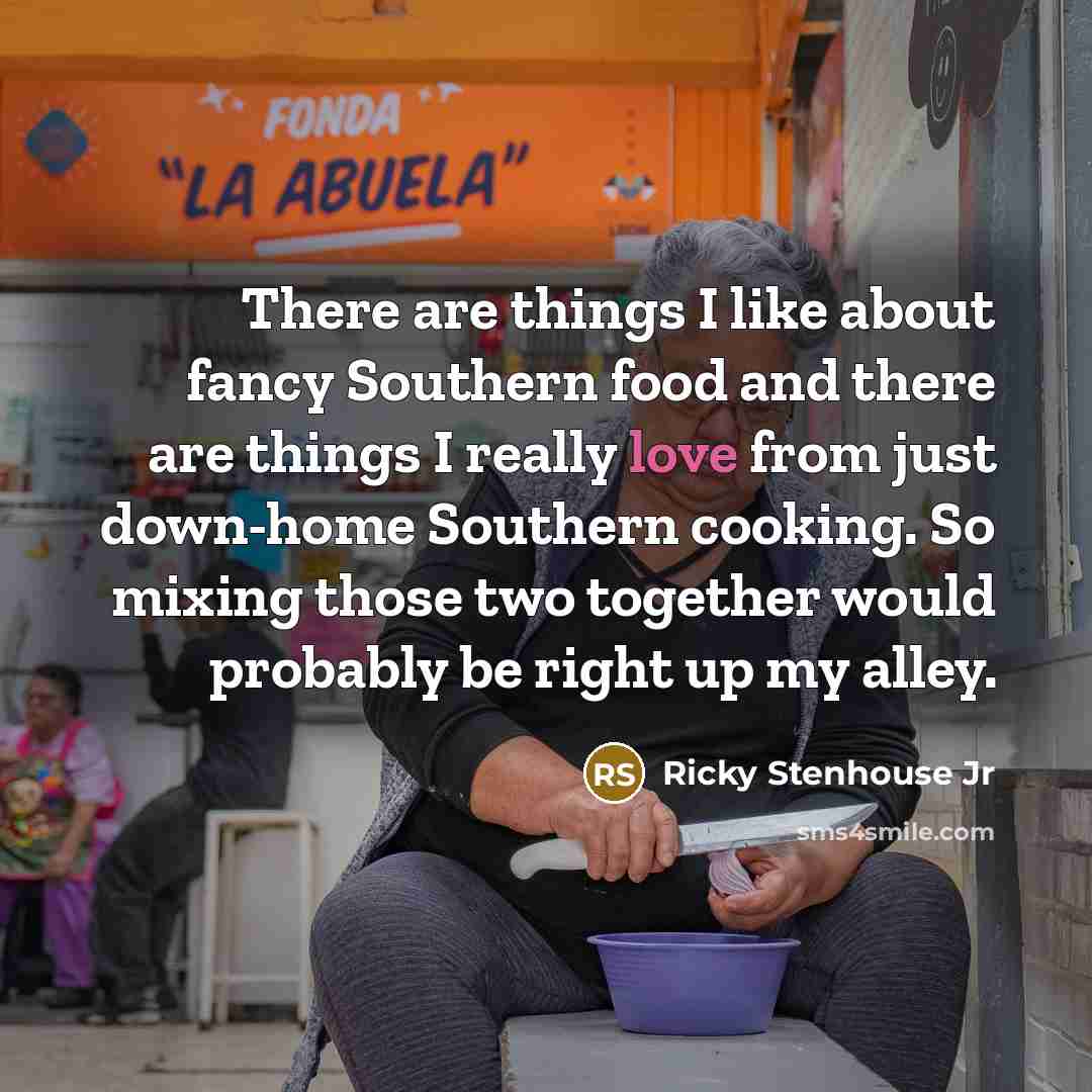 “There are things I like about fancy Southern food and…” quote by Ricky Stenhouse Jr