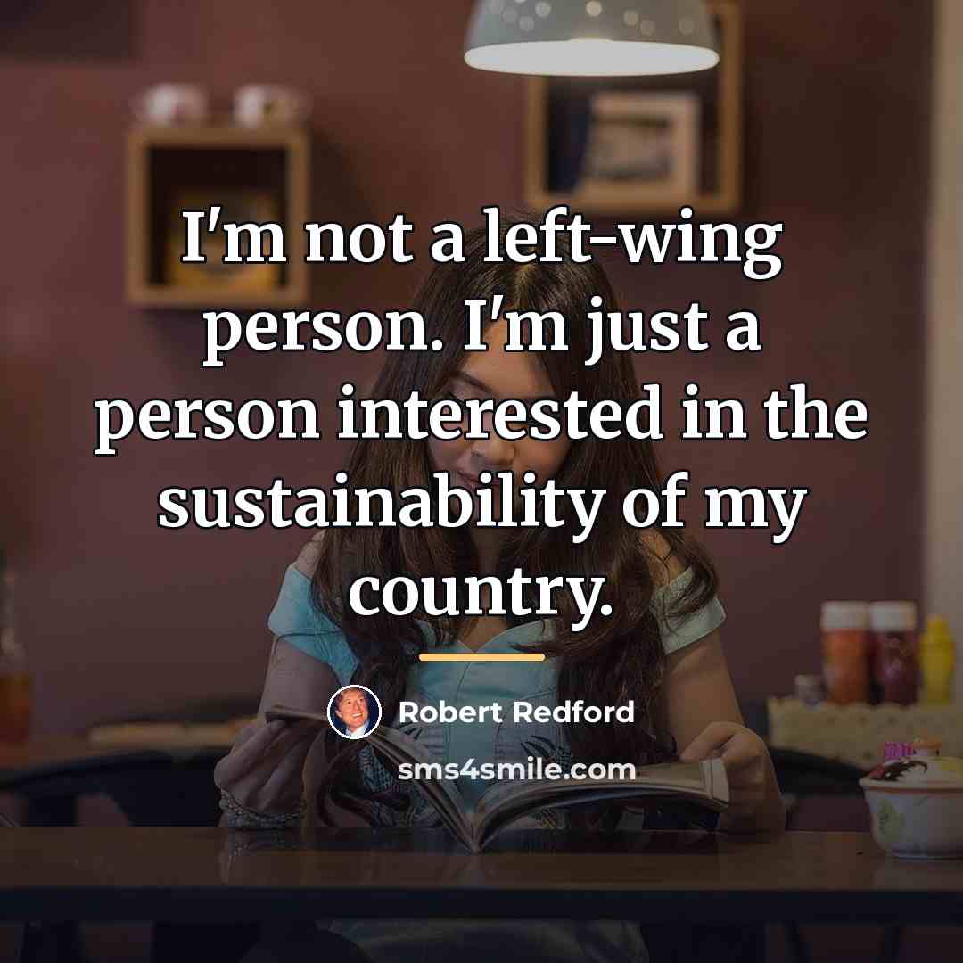 “I'm not a left-wing person. I'm just a person interested…” quote by Robert Redford
