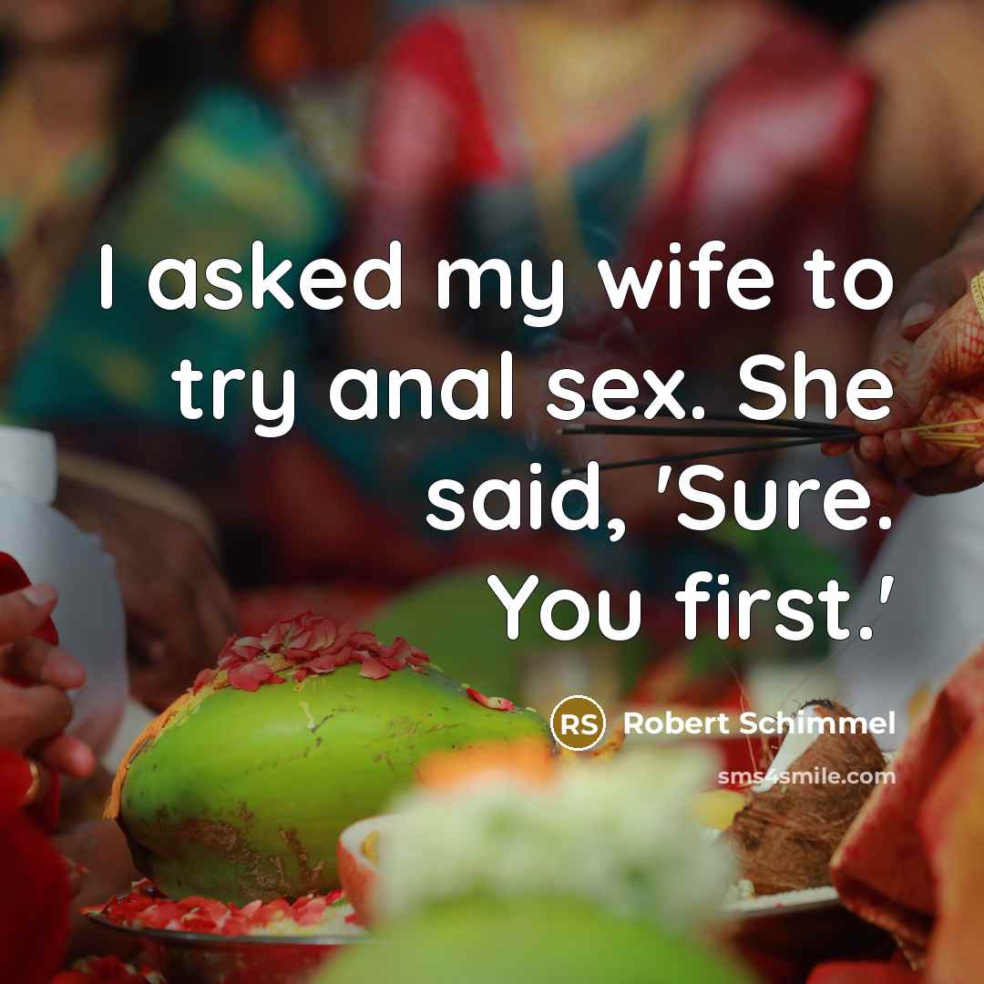 “I asked my wife to try anal sex. She said,…” quote by Robert Schimmel
