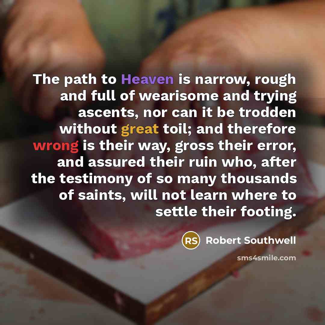 “The path to Heaven is narrow, rough and full of…” quote by Robert Southwell