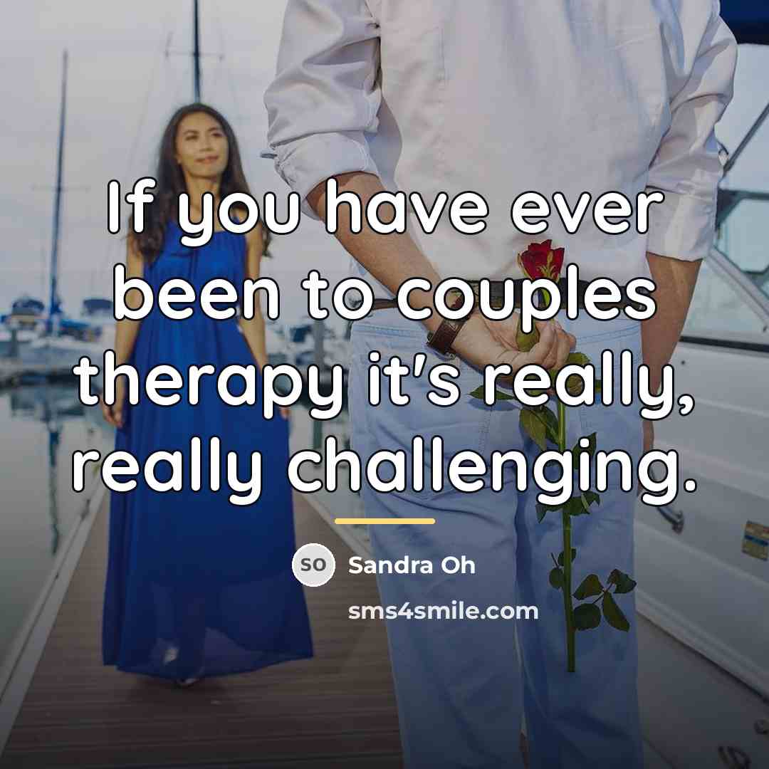 “If you have ever been to couples therapy it's really,…” quote by Sandra Oh