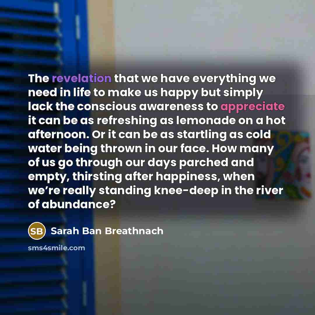 “The revelation that we have everything we need in life…” quote by Sarah Ban Breathnach