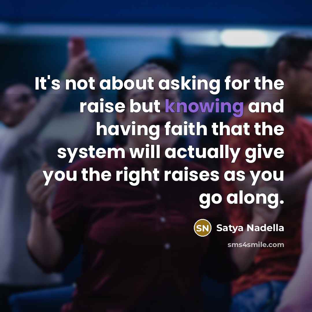 “It's not about asking for the raise but knowing and…” quote by Satya Nadella