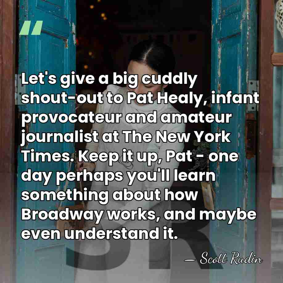 Let's give a big cuddly shout-out to Pat Healy, infant provocateur and&hellip; - Scott Rudin