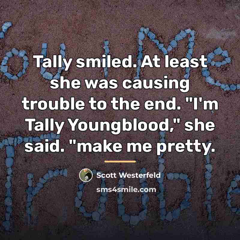 “Tally smiled. At least she was causing trouble to the…” quote by Scott Westerfeld