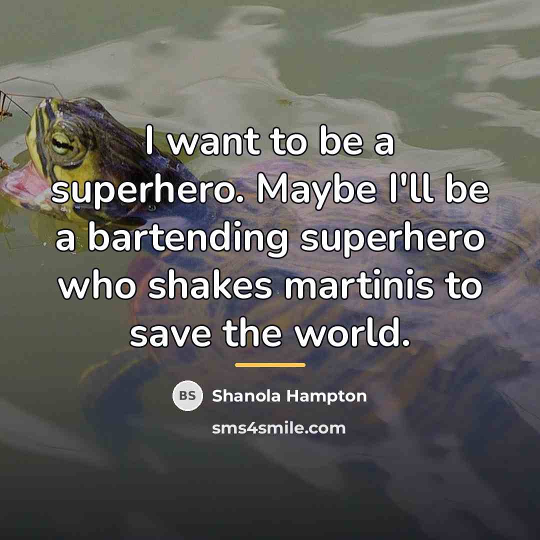 “I want to be a superhero. Maybe I'll be a…” quote by Shanola Hampton