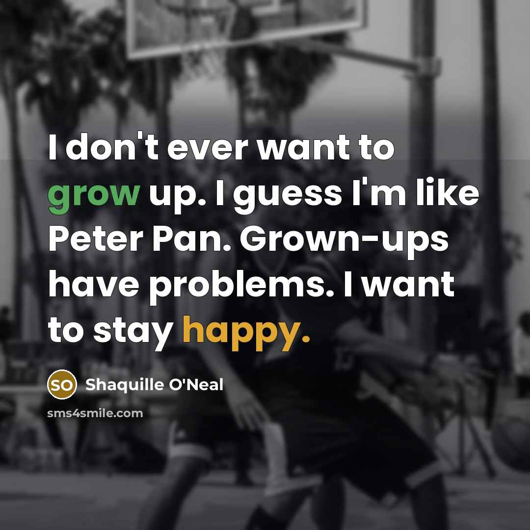 “I don't ever want to grow up. I guess I'm…” quote by Shaquille O'Neal