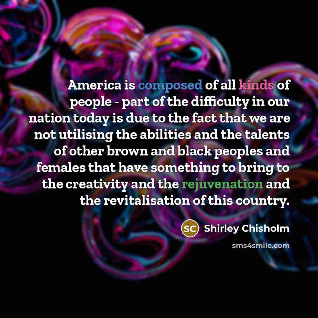 “America is composed of all kinds of people - part…” quote by Shirley Chisholm