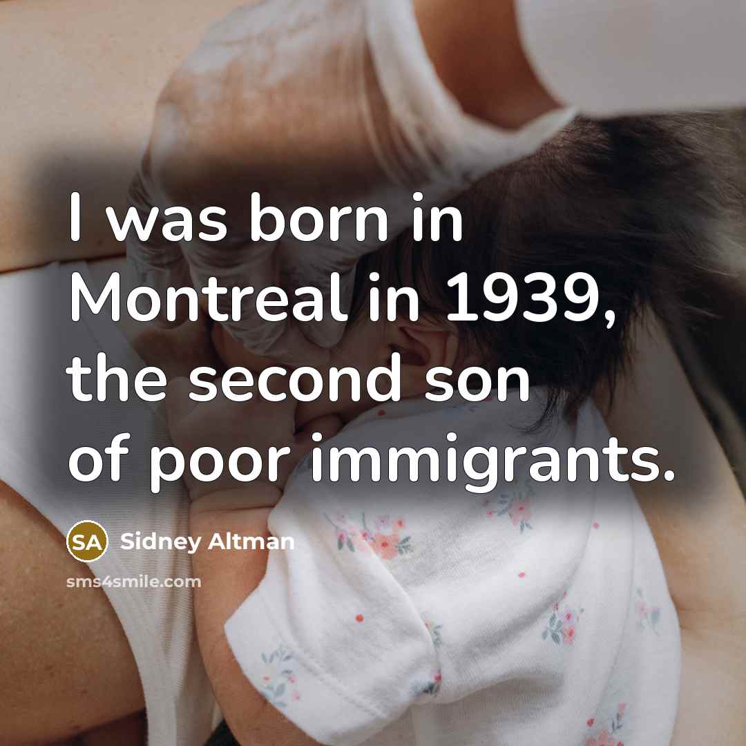 “I was born in Montreal in 1939, the second son…” quote by Sidney Altman