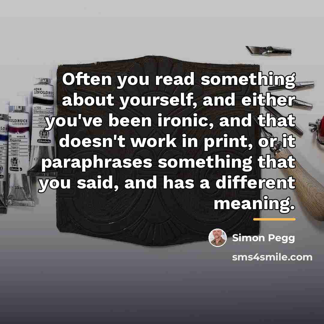 “Often you read something about yourself, and either you've been…” quote by Simon Pegg