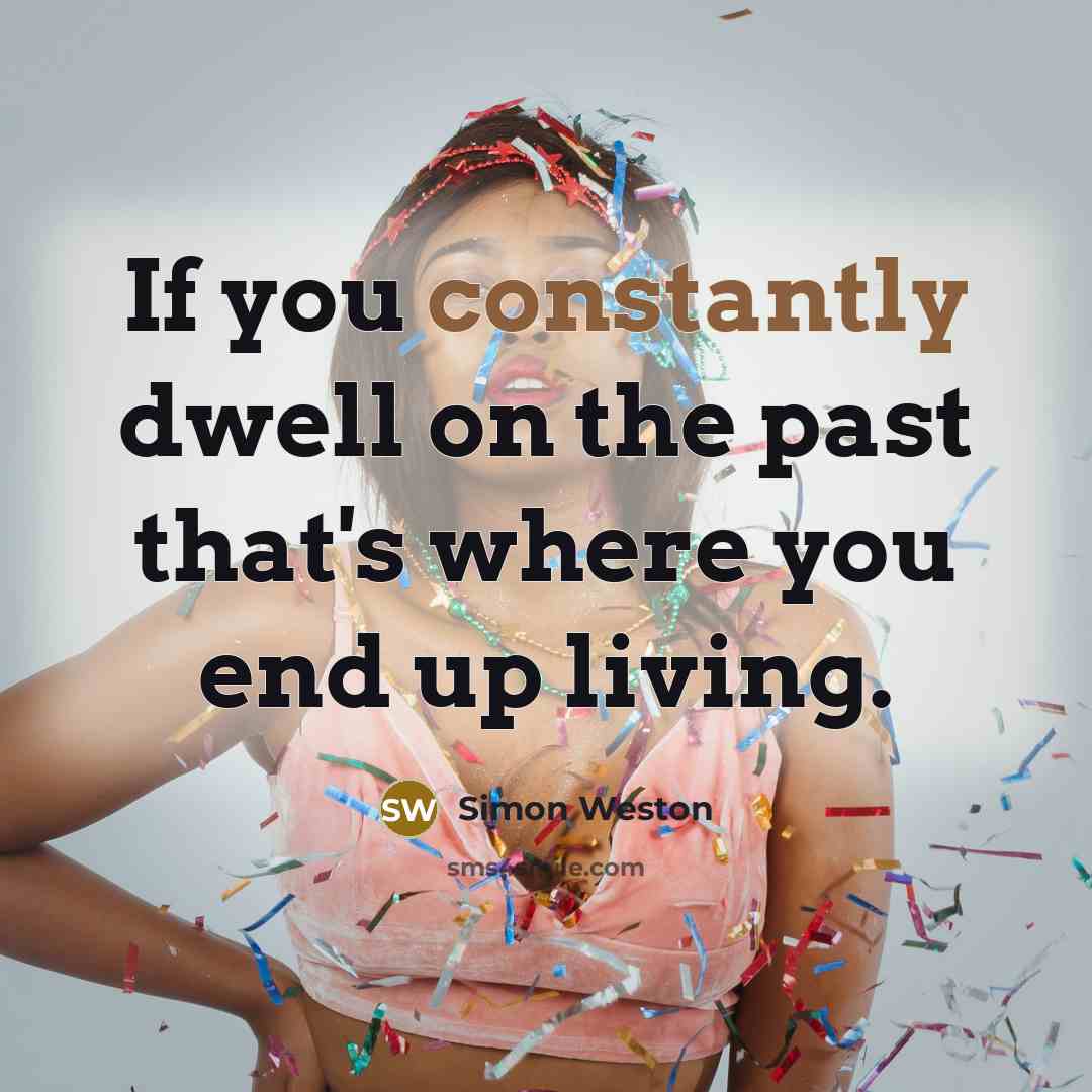 “If you constantly dwell on the past that's where you end up living.” quote by Simon Weston