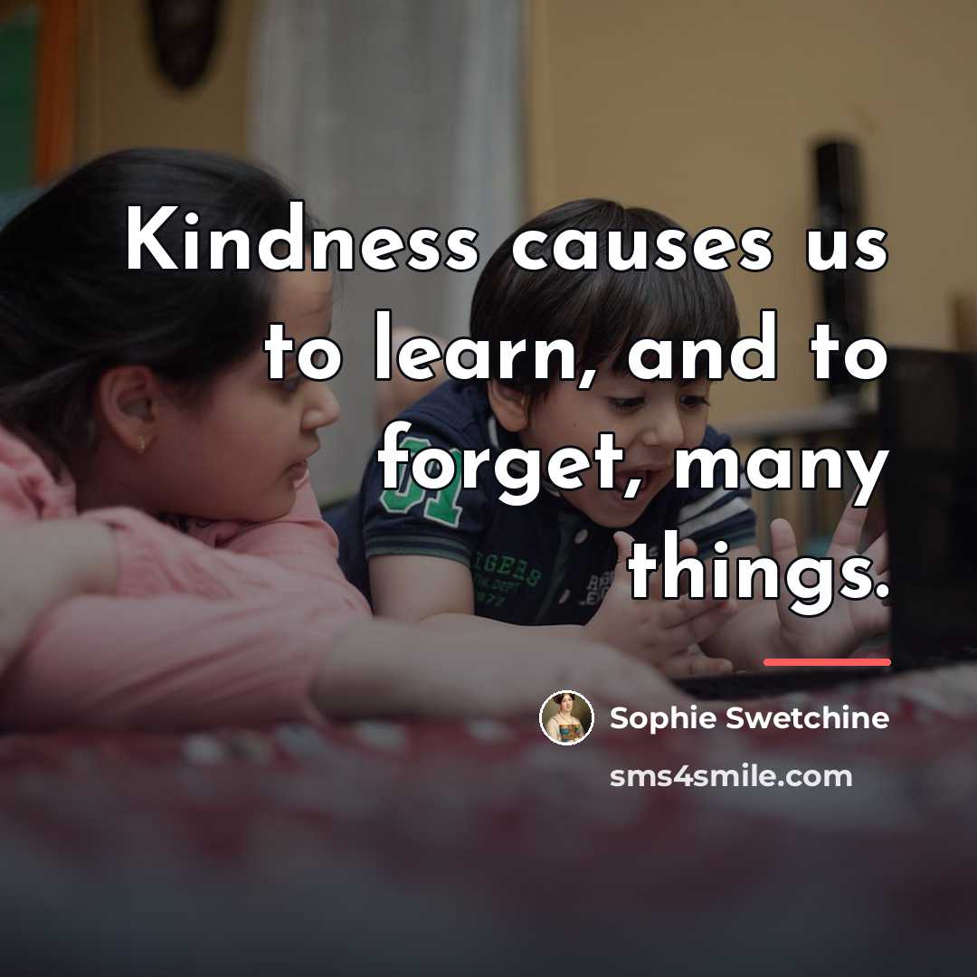 “Kindness causes us to learn, and to forget, many things.…” quote by Sophie Swetchine