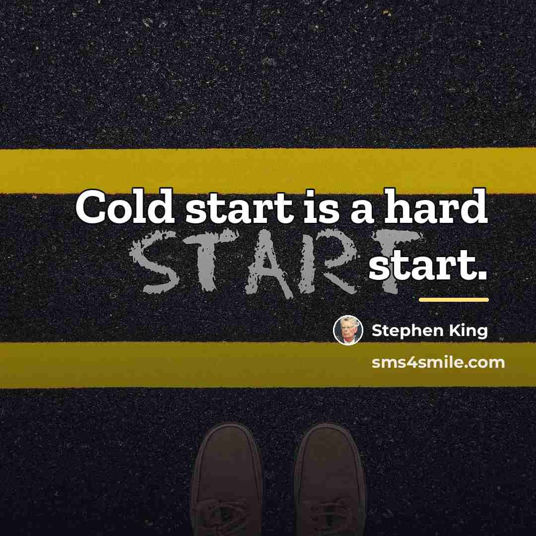 “Cold start is a hard start.…” quote by Stephen King
