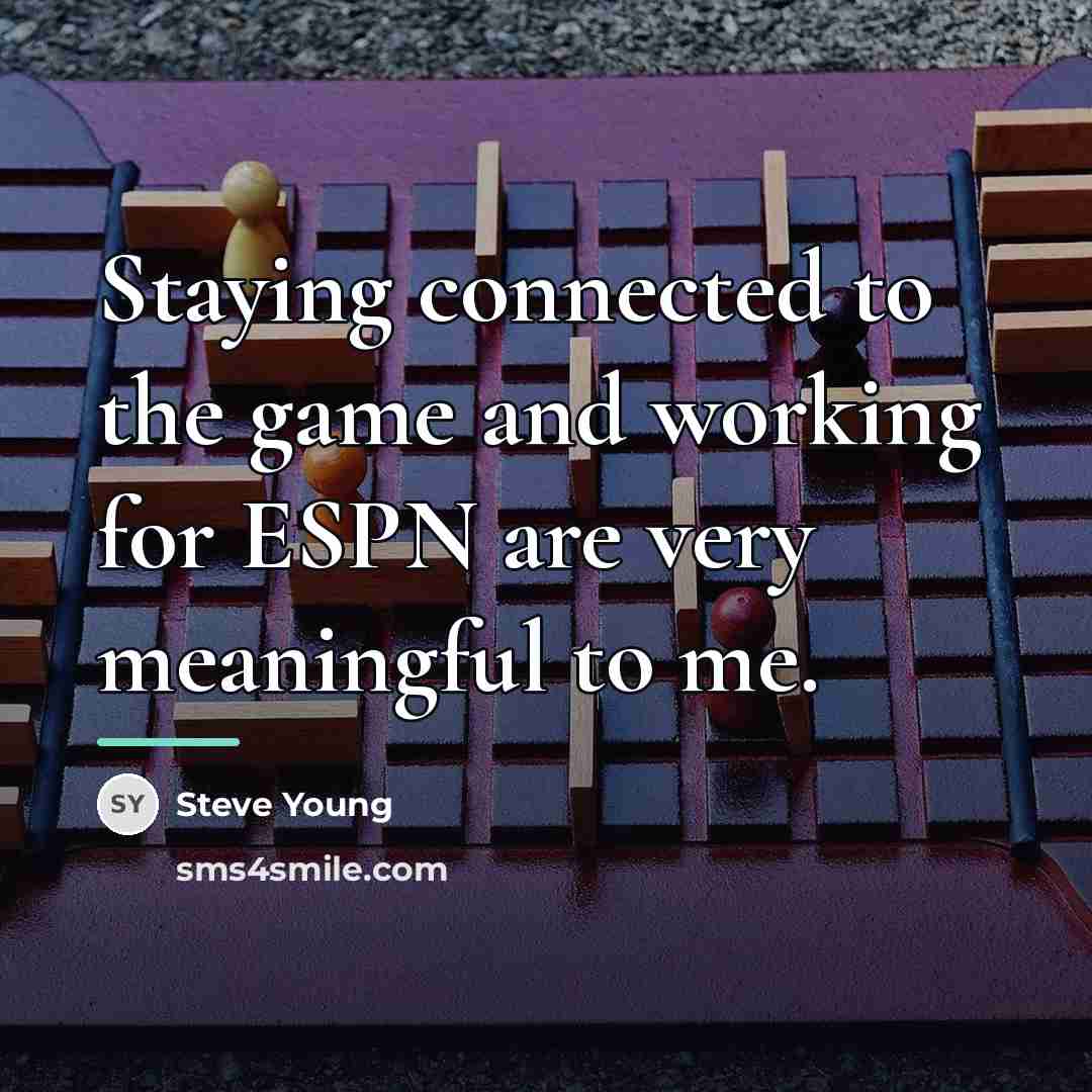 “Staying connected to the game and working for ESPN are…” quote by Steve Young