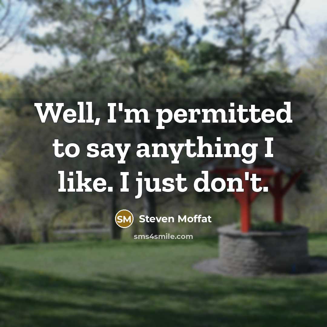 “Well, I'm permitted to say anything I like. I just…” quote by Steven Moffat