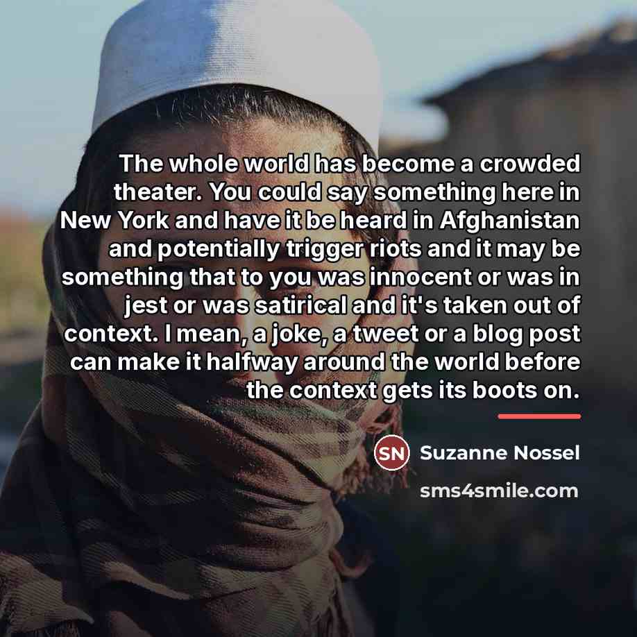 “The whole world has become a crowded theater. You could…” quote by Suzanne Nossel