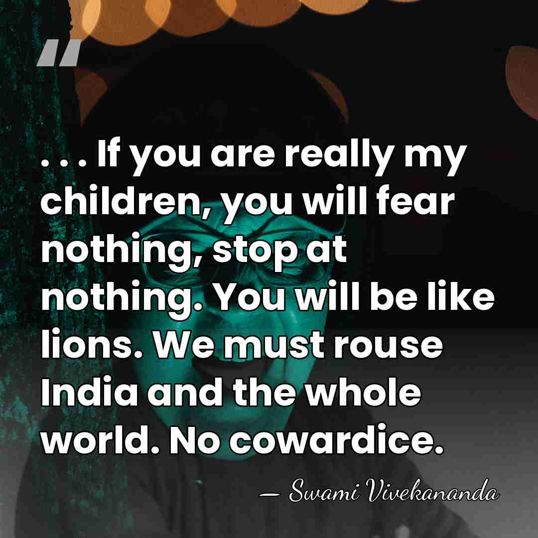 . . . If you are really my children, you will fear&hellip; - Swami Vivekananda