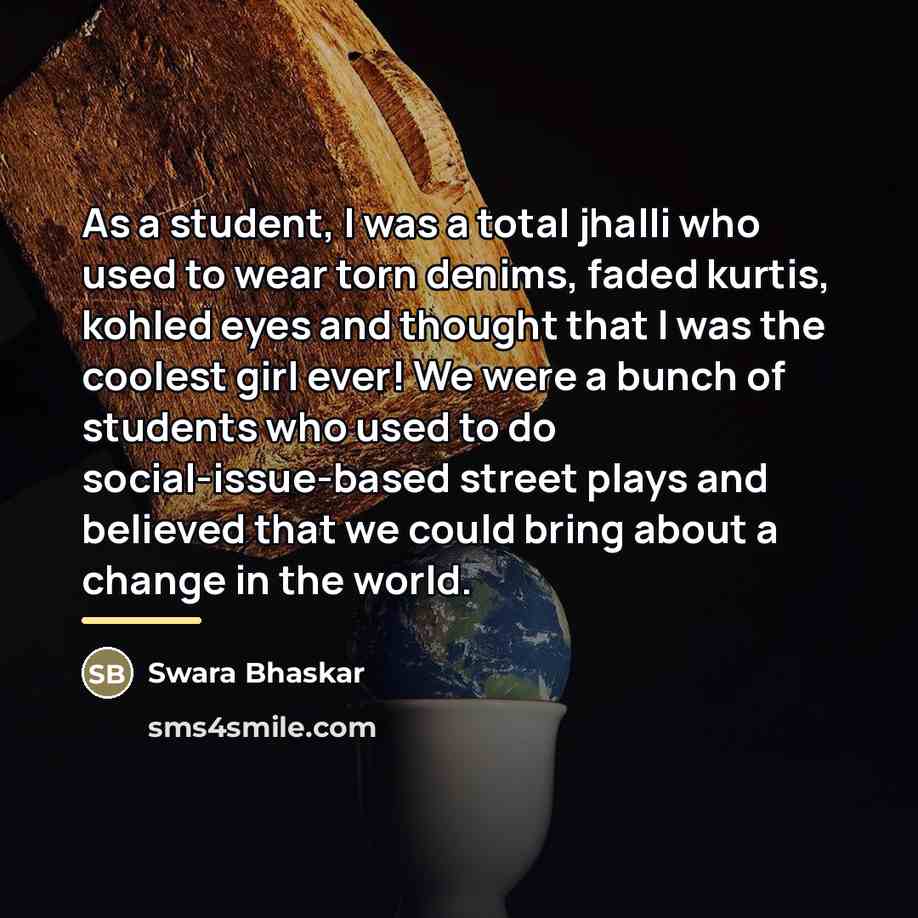 “As a student, I was a total jhalli who used…” quote by Swara Bhaskar