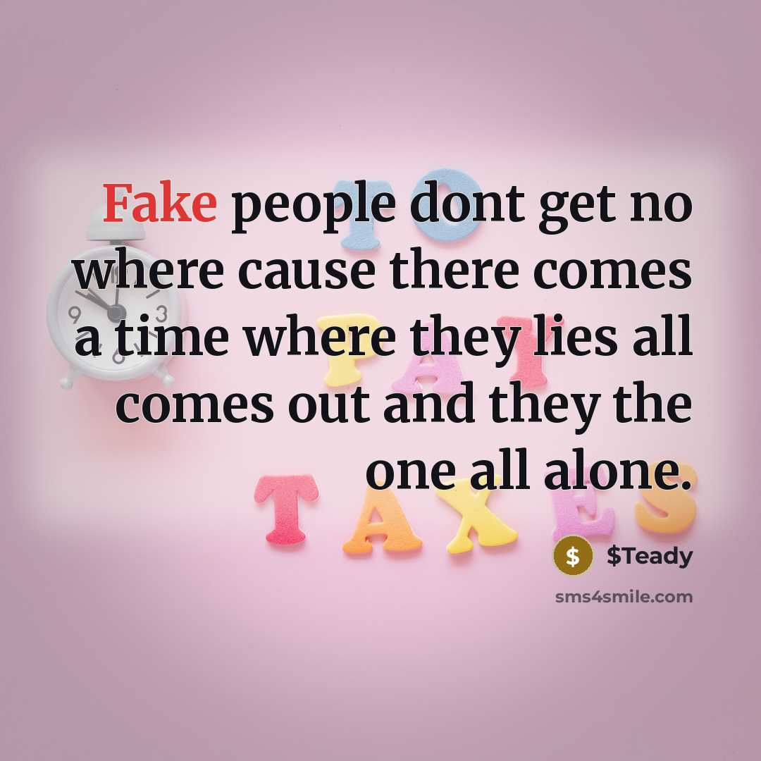 “Fake people dont get no where cause there comes a…” quote by $Teady