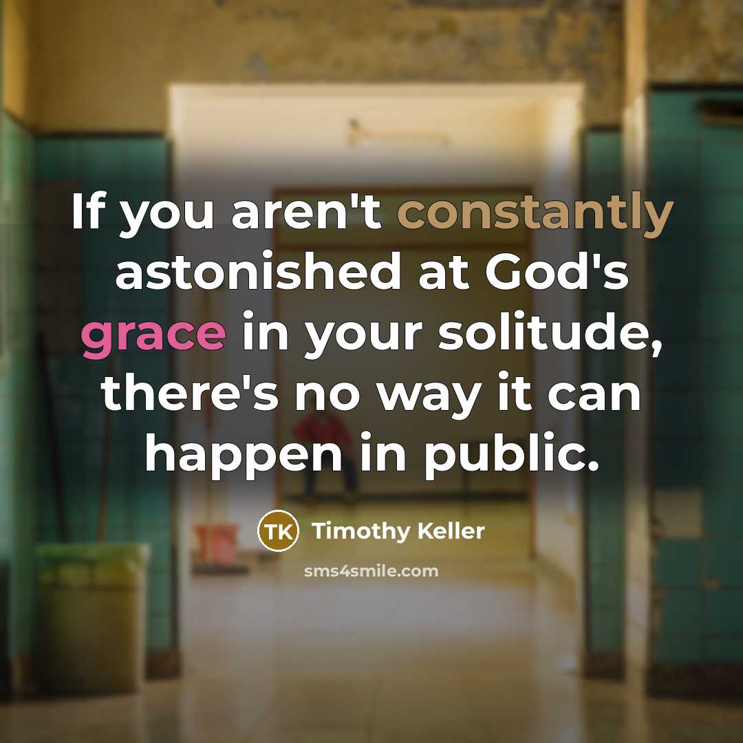“If you aren't constantly astonished at God's grace in your…” quote by Timothy Keller