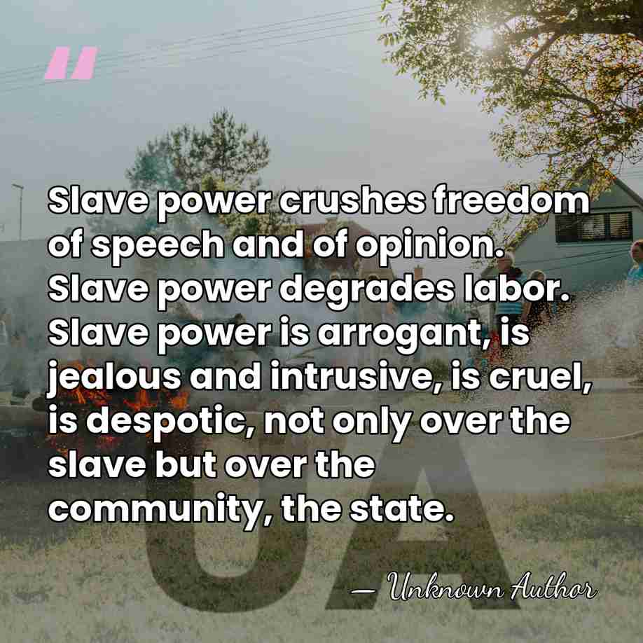 Slave power crushes freedom of speech and of opinion. Slave power degrades&hellip; - Unknown Author