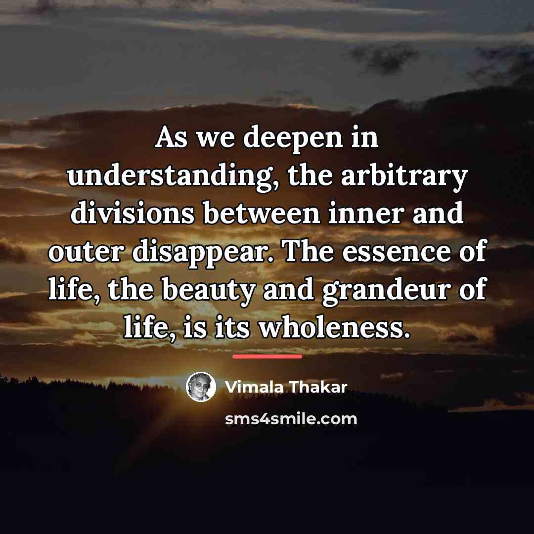 “As we deepen in understanding, the arbitrary divisions between inner…” quote by Vimala Thakar