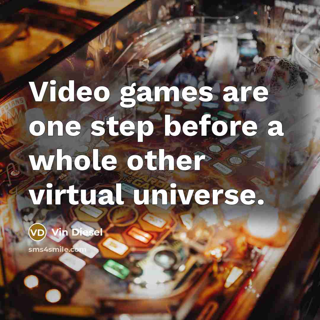 “Video games are one step before a whole other virtual…” quote by Vin Diesel