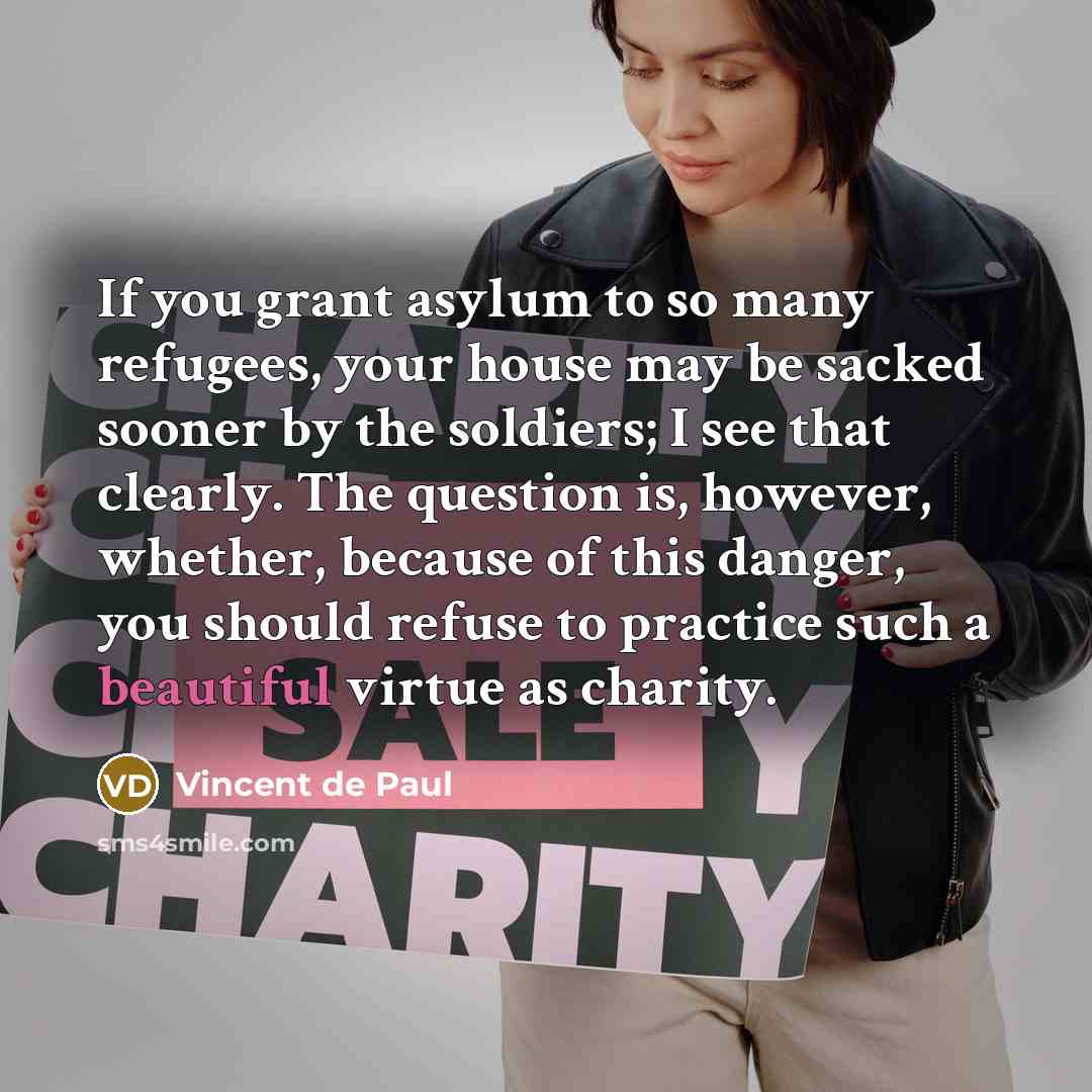 “If you grant asylum to so many refugees, your house…” quote by Vincent de Paul