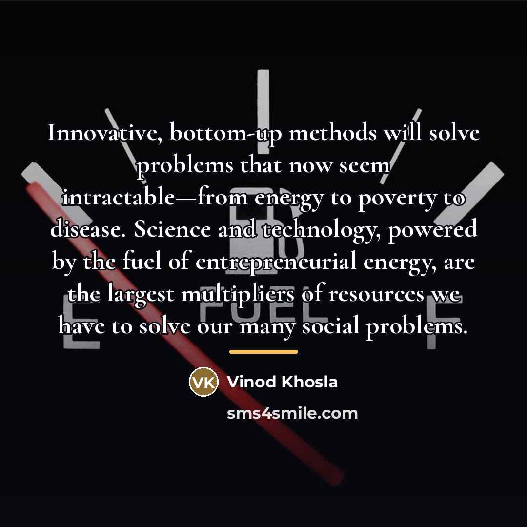 “Innovative, bottom-up methods will solve problems that now seem intractable—from…” quote by Vinod Khosla