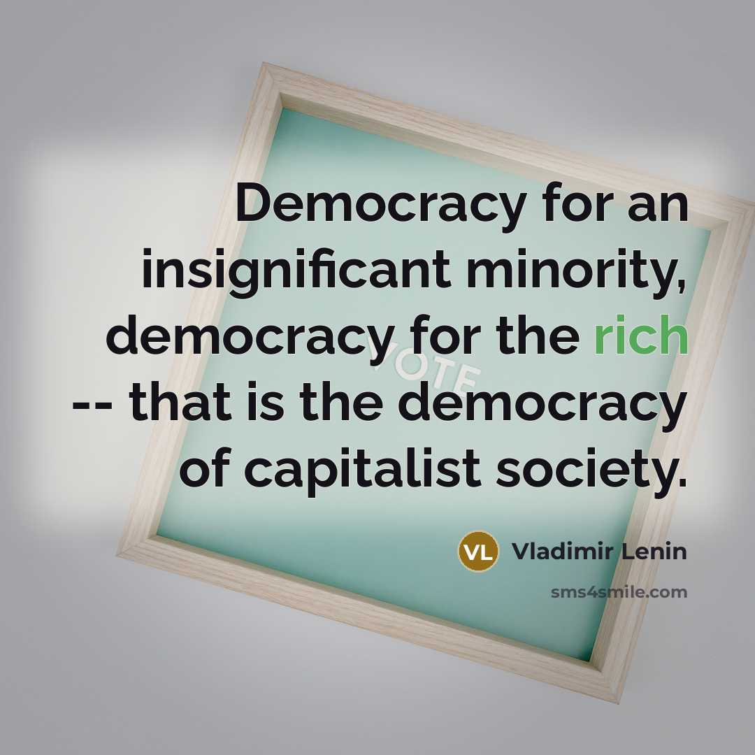 “Democracy for an insignificant minority, democracy for the rich --…” quote by Vladimir Lenin