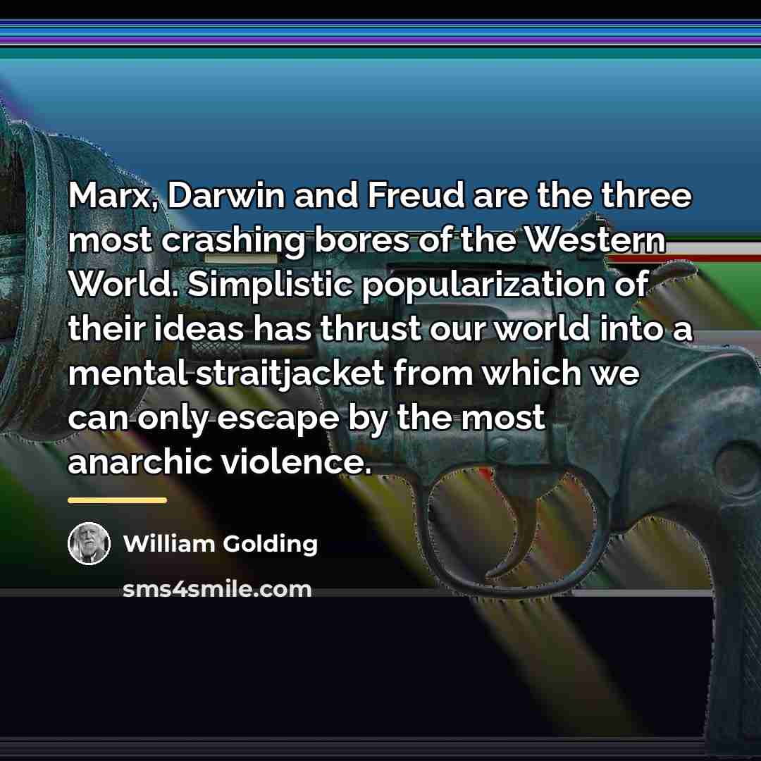 “Marx, Darwin and Freud are the three most crashing bores…” quote by William Golding