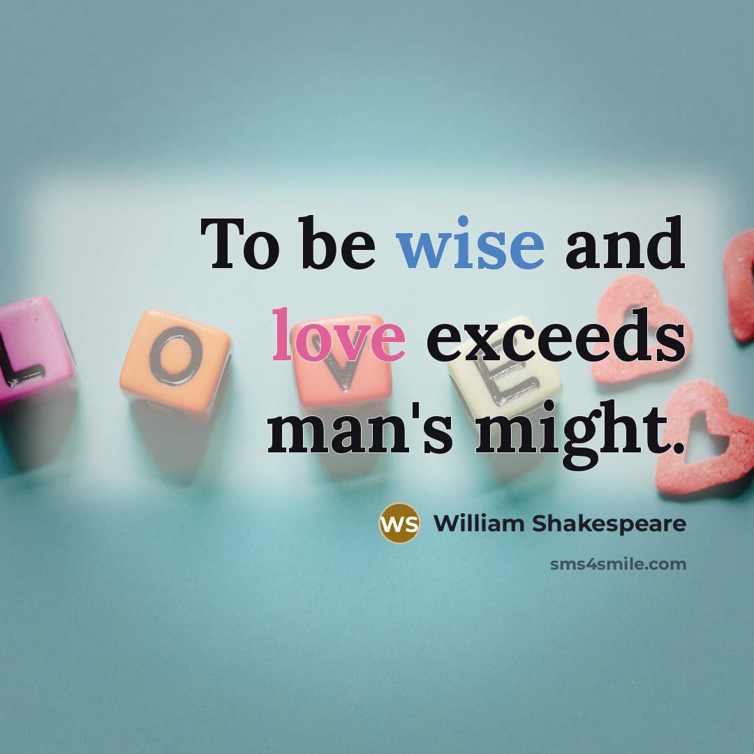 “To be wise and love exceeds man's might.…” quote by William Shakespeare