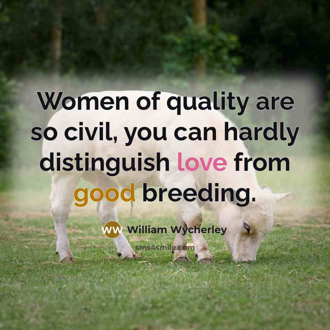 “Women of quality are so civil, you can hardly distinguish…” quote by William Wycherley