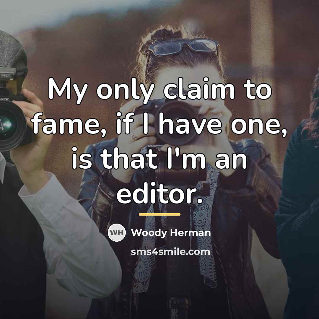 “My only claim to fame, if I have one, is…” quote by Woody Herman
