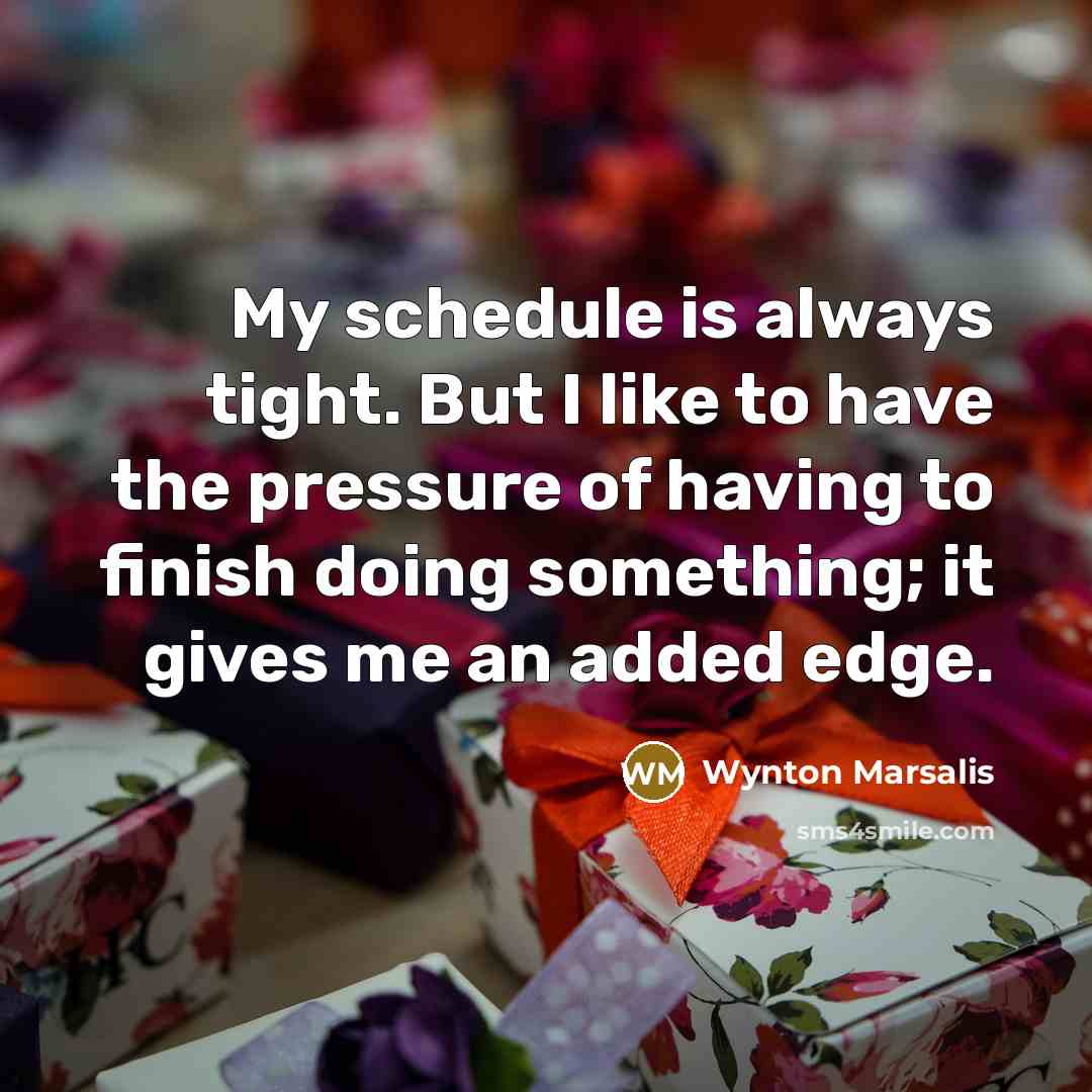 “My schedule is always tight. But I like to have…” quote by Wynton Marsalis
