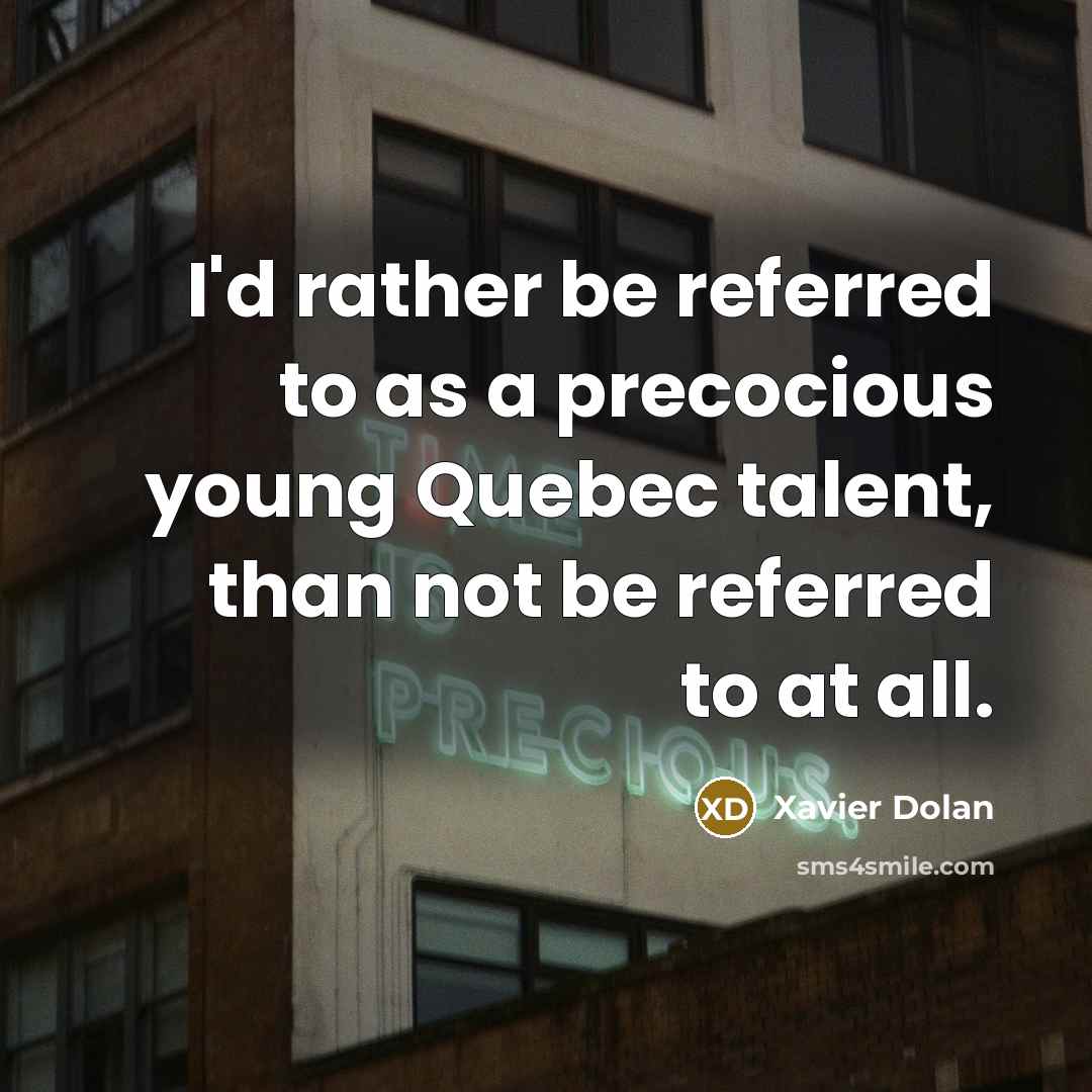 “I'd rather be referred to as a precocious young Quebec…” quote by Xavier Dolan