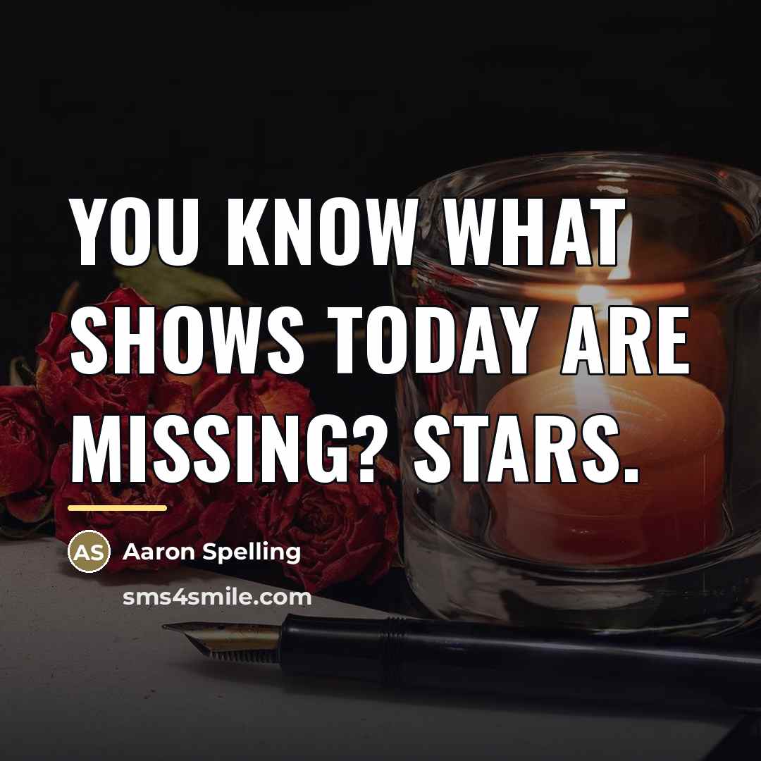 “You know what shows today are missing? Stars.…” quote by Aaron Spelling