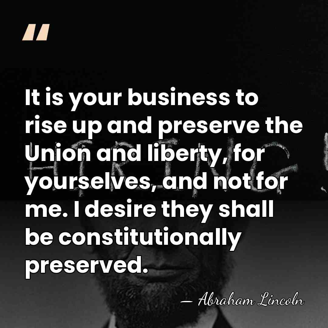 It is your business to rise up and preserve the Union and&hellip; - Abraham Lincoln