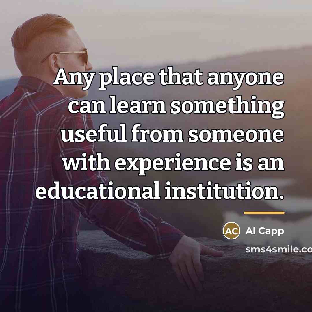 “Any place that anyone can learn something useful from someone…” quote by Al Capp