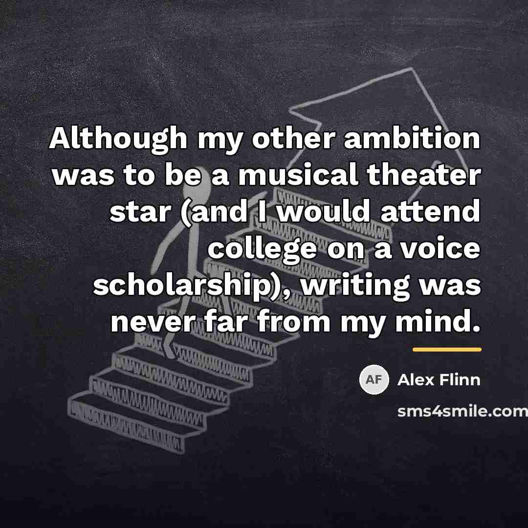“Although my other ambition was to be a musical theater…” quote by Alex Flinn