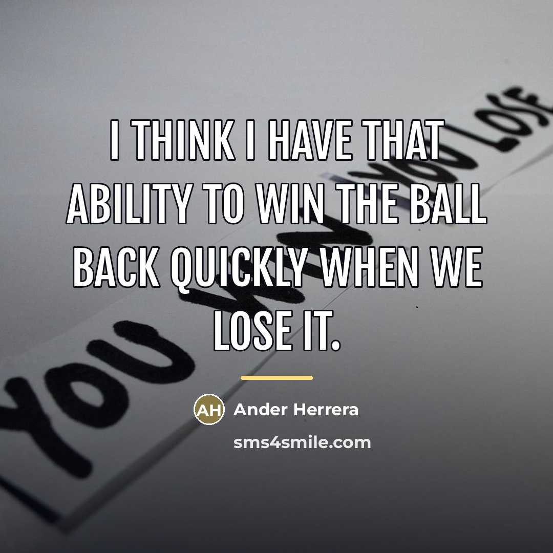 “I think I have that ability to win the ball…” quote by Ander Herrera