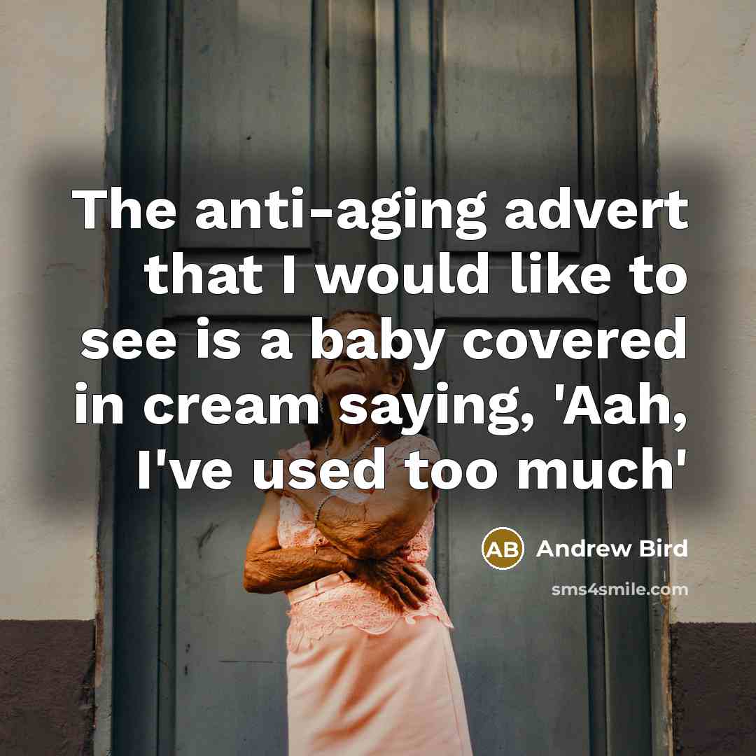 “The anti-aging advert that I would like to see is…” quote by Andrew Bird