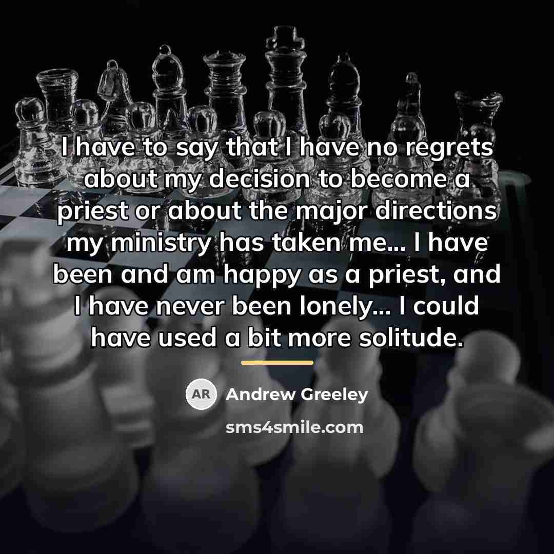 “I have to say that I have no regrets about…” quote by Andrew Greeley