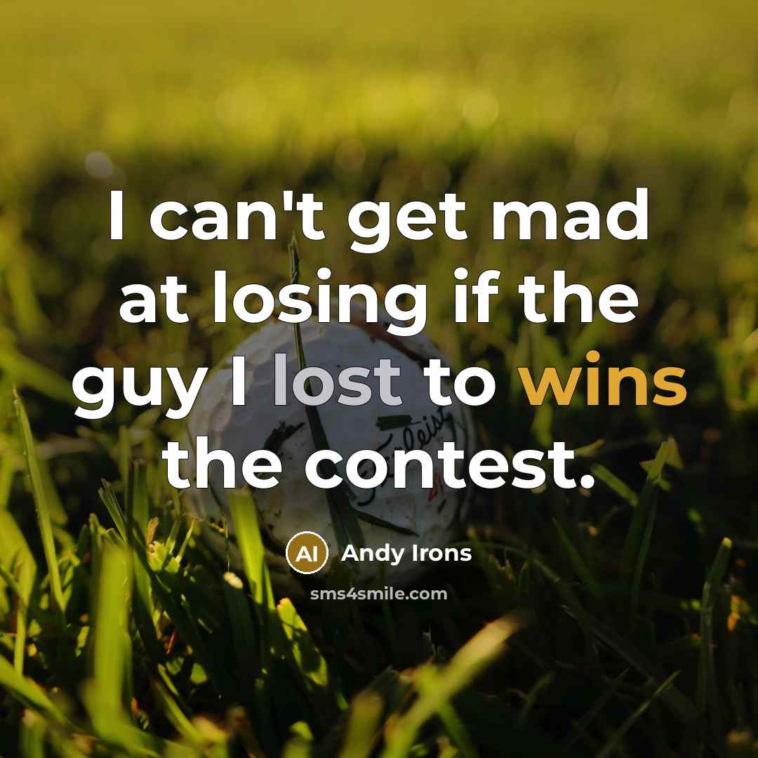 “I can't get mad at losing if the guy I lost to wins the contest.” quote by Andy Irons