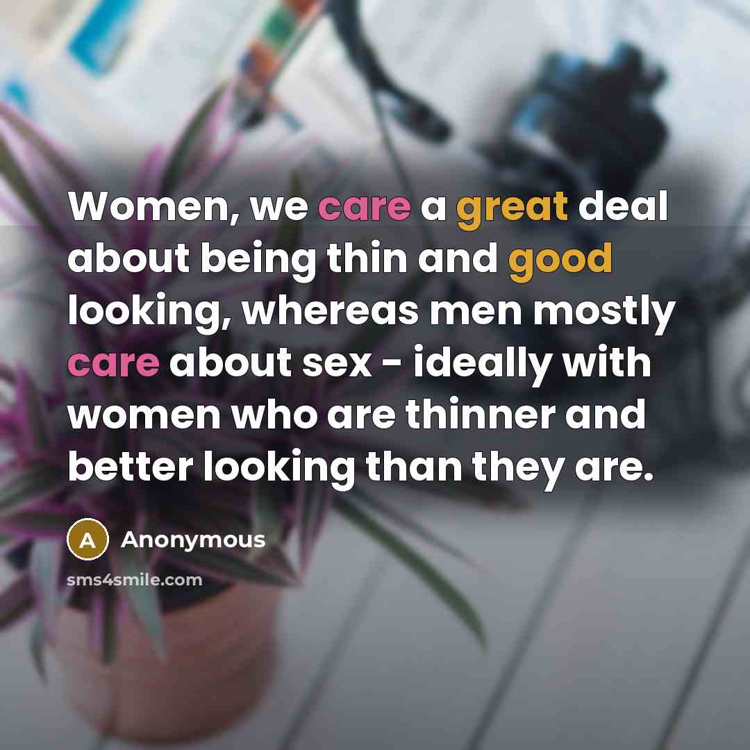 “Women, we care a great deal about being thin and…” quote by Anonymous
