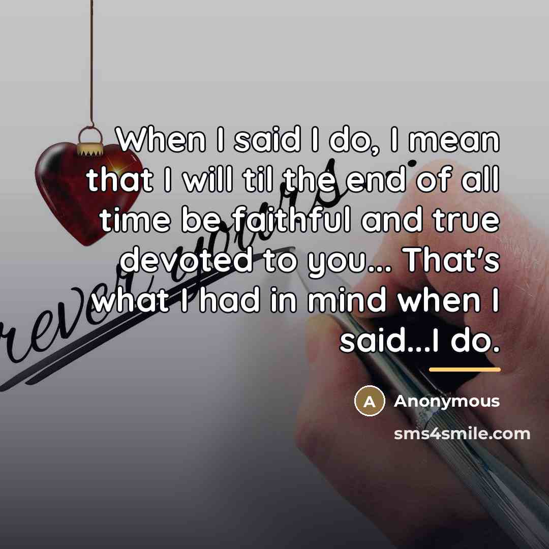 “When I said I do, I mean that I will…” quote by Anonymous