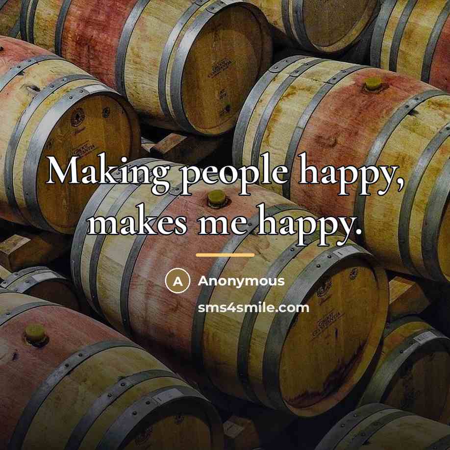 “Making people happy, makes me happy.…” quote by Anonymous