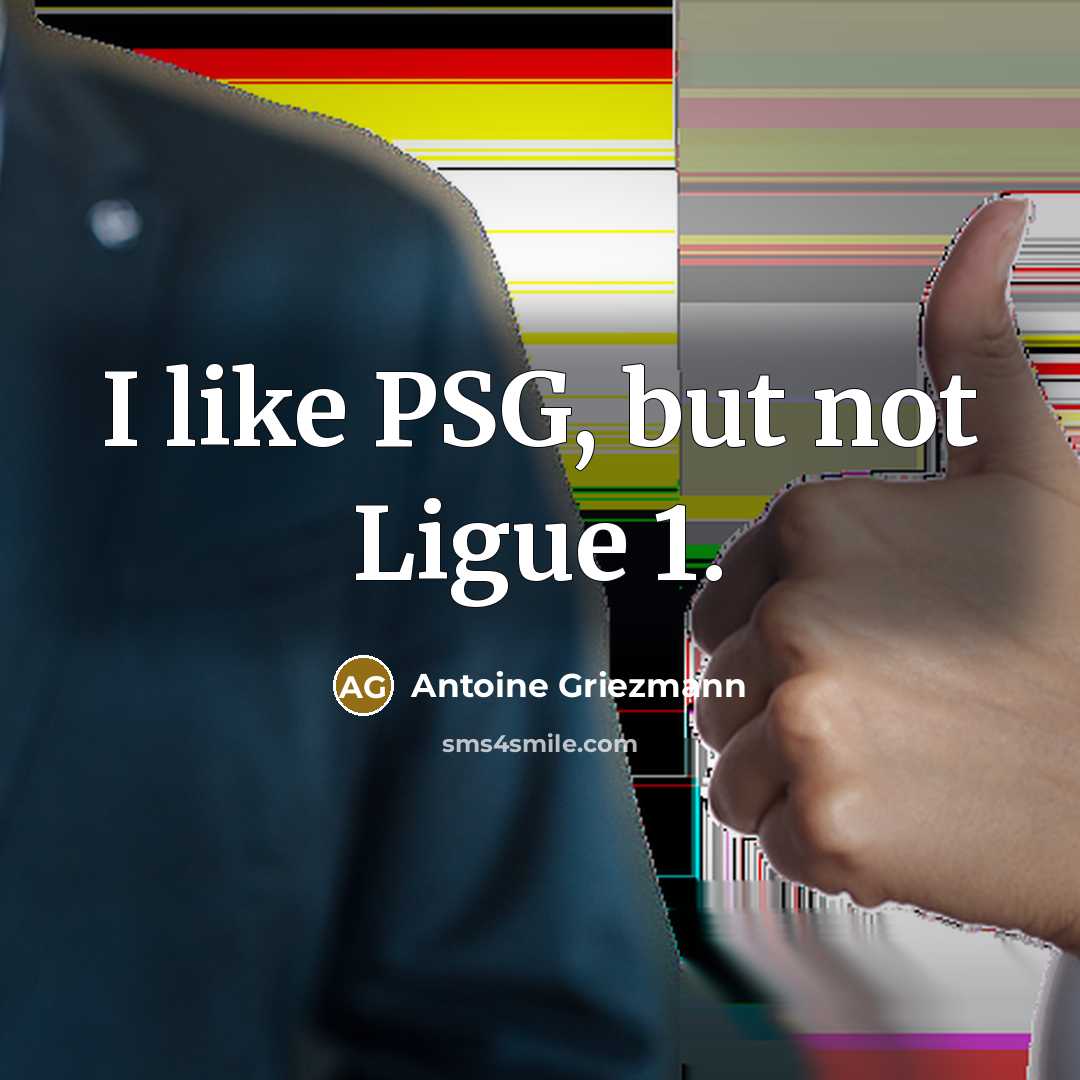 “I like PSG, but not Ligue 1.…” quote by Antoine Griezmann
