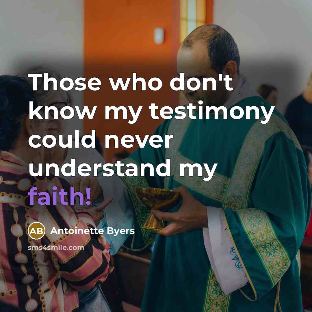 “Those who don't know my testimony could never understand my…” quote by Antoinette Byers